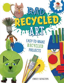 Rad Recycled Art by Emily Kington, 9781541501294