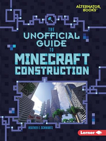 The Unofficial Guide to Minecraft Construction by Heather E. Schwartz, 9781541546103