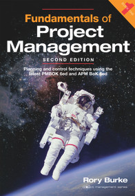 Fundamentals of Project Management, 2ed (Planning and control techniques using the latest PMBOK 6ed and APM BoK 6ed) by Rory Burke, 9780994149213