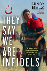 They Say We Are Infidels (On the Run With Persecuted Christians in the Middle East) by Mindy Belz, 9780745968674
