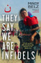 They Say We Are Infidels (On the Run With Persecuted Christians in the Middle East) by Mindy Belz, 9780745968674