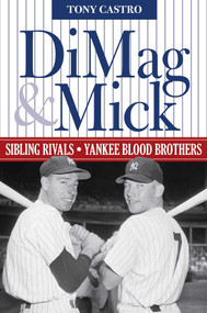 DiMag & Mick (Sibling Rivals, Yankee Blood Brothers) - 9781493039517 by Tony Castro, 9781493039517