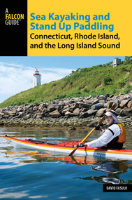 Sea Kayaking and Stand Up Paddling Connecticut, Rhode Island, and the Long Island Sound by David Fasulo, 9781493024452