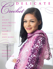 Delicate Crochet (23 Light and Pretty Designs for Shawls, Tops and More) by Sharon Hernes Silverman, 9780811719889