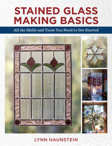Stained Glass Making Basics (All the Skills and Tools You Need to Get Started) by Lynn Haunstein, 9780811736527