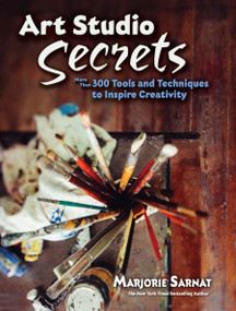 Art Studio Secrets (More Than 300 Tools and Techniques to Inspire Creativity) by Marjorie Sarnat, 9780486826721