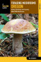 Foraging Mushrooms Oregon (Finding, Identifying, and Preparing Edible Wild Mushrooms) by Jim Meuninck, 9781493026692