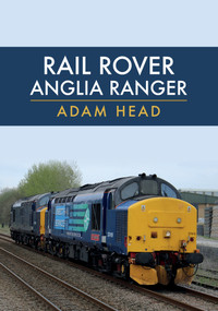Rail Rover: Anglia Ranger by Adam Head, 9781445681672