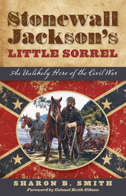 Stonewall Jackson's Little Sorrel (An Unlikely Hero of the Civil War) - 9781493036509 by Sharon B. Smith, 9781493036509