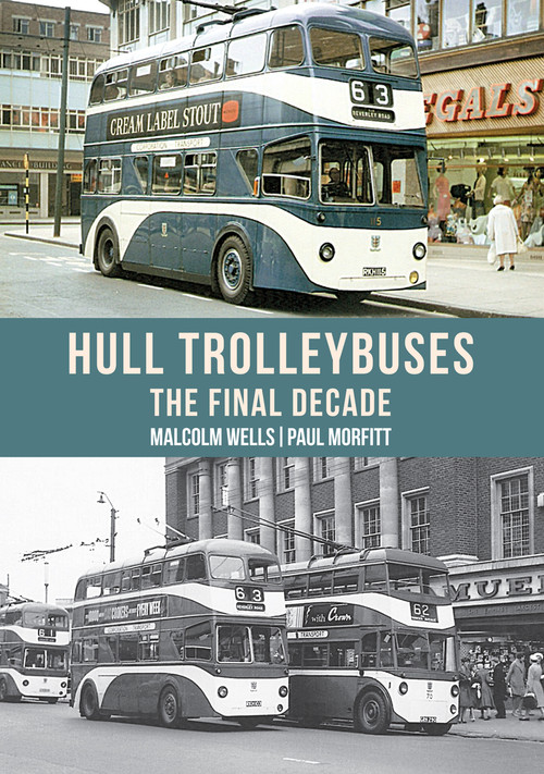 Hull Trolleybuses (The Final Decade) by Malcolm Wells, Paul Morfitt, 9781445682297