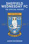 Sheffield Wednesday FC (The Official History 1867-2017) - 9781445689043 by Jason Dickinson, 9781445689043