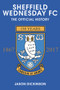 Sheffield Wednesday FC (The Official History 1867-2017) - 9781445689043 by Jason Dickinson, 9781445689043