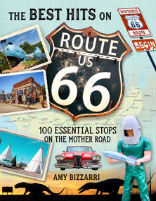 The Best Hits on Route 66 (100 Essential Stops on the Mother Road) by Amy Bizzarri, 9781493036905