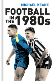 Football in the 1980s by Michael Keane, 9780750981187