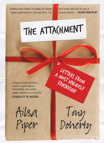 The Attachment (Letters From a Most Unlikely Friendship) by Ailsa Piper, Tony Doherty, 9781760294687