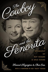 The Cowboy and the Senorita (A Biography of Roy Rogers and Dale Evans) by Chris Enss, Howard Kazanjian, 9781493027958