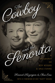The Cowboy and the Senorita (A Biography of Roy Rogers and Dale Evans) by Chris Enss, Howard Kazanjian, 9781493027958