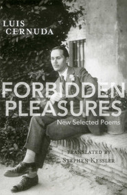Forbidden Pleasures (New Selected Poems [1924-1949]) by Luis Cernuda, Stephen Kessler, 9780996007948