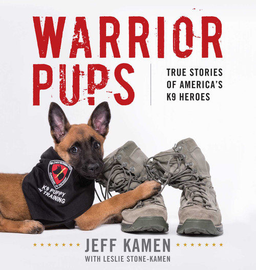 Warrior Pups (True Stories of America's K9 Heroes) by Jeff Kamen, 9781493029655