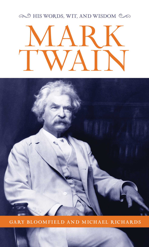 Mark Twain (His Words, Wit, and Wisdom) by Gary L. Bloomfield, Michael Richards, 9781493029501