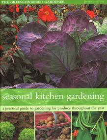 The Seasonal Kitchen Garden (A Practical Guide To Gardening Throughout The Year: Vegetables And Fruit; Practical Tips And Hints; Step-By-Step Sequences; Seasonal Plant Lists) by Peter McHoy, 9781844778027