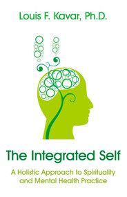The Integrated Self (A Holistic Approach to Spirituality and Mental Health Practice) by Lou Kavar, 9781846949043