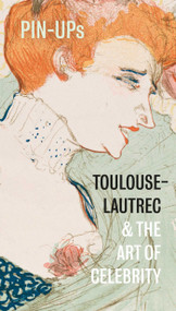 Pin-Ups (Toulouse-Lautrec and the Art of Celebrity) by Hannah Brocklehurst, Frances Fowle, 9781911054214