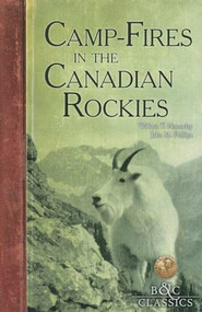 Camp-Fires in the Canadian Rockies by William T. Hornaday, 9781940860060