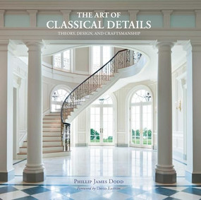 The Art of Classical Details (Theory, Design & Craftsmanship) by Phillip James Dodd, 9781864708165