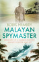 Malayan Spymaster (Memoirs of a Rubber Planter, Bandit Fighter and Spy) by Boris Hembry, 9789810854423