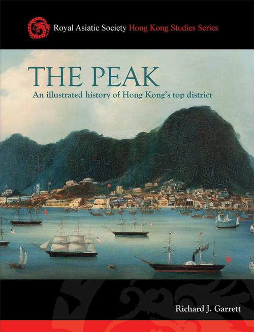 The Peak (An Illustrated History of Hong Kong's Top District) by Richard J. Garrett, 9789887792703