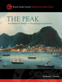 The Peak (An Illustrated History of Hong Kong's Top District) by Richard J. Garrett, 9789887792703