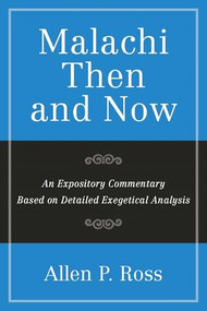 Malachi Then and Now (An Expository Commentary Based on Detailed Exegetical Analysis) by Allen P. Ross, 9781683591429