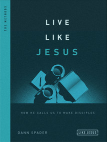 Live Like Jesus (How He Calls Us to Make Disciples) by Dann Spader, 9780802418821
