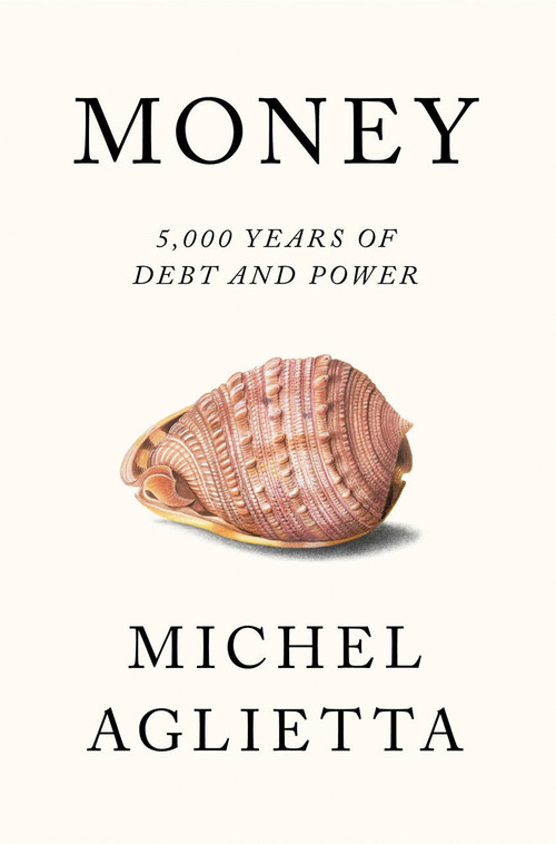 Money (5,000 Years of Debt and Power) by Michel Aglietta, Pepita Ould Ahmed, Jean-François Ponsot, David Broder, 9781786634412