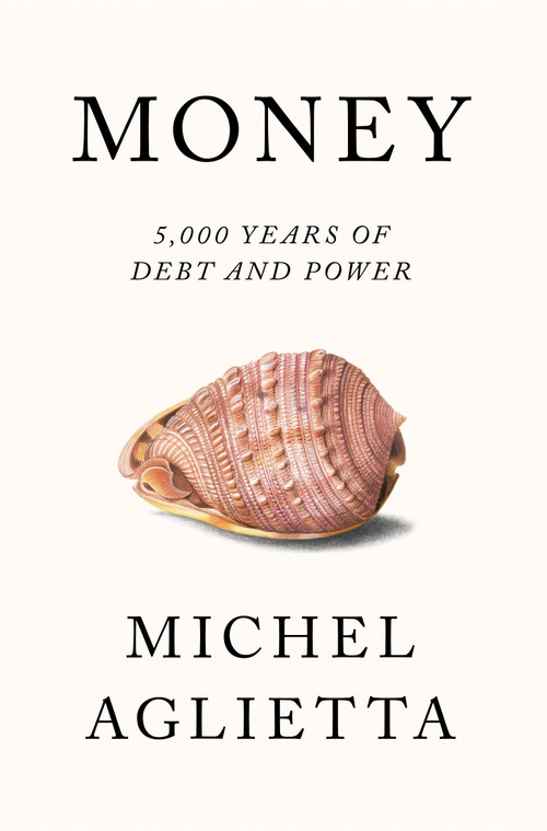 Money (5,000 Years of Debt and Power) by Michel Aglietta, Pepita Ould Ahmed, Jean-François Ponsot, David Broder, 9781786634412