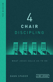 4 Chair Discipling (What Jesus Calls Us to Do) by Dann Spader, 9780802418814