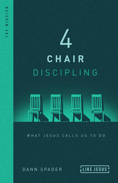 4 Chair Discipling (What Jesus Calls Us to Do) by Dann Spader, 9780802418814