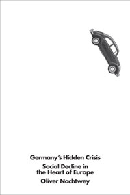 Germany's Hidden Crisis (Social Decline in the Heart of Europe) by Oliver Nachtwey, David Fernbach, Loren Balhorn, 9781786636348