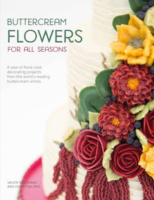 Buttercream Flowers for All Seasons (A Year of Floral Cake Decorating Projects from the World's Leading Buttercream Artists) by Valeri Valeriano, Christina Ong, 9781446306642