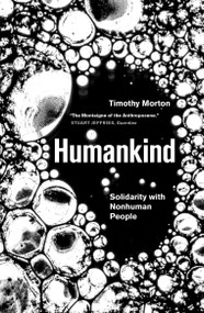 Humankind (Solidarity with Non-Human People) by Timothy Morton, 9781788731003