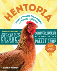 Hentopia (Create a Hassle-Free Habitat for Happy Chickens; 21 Innovative Projects) by Frank Hyman, 9781612129945