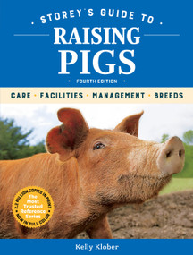 Storey's Guide to Raising Pigs, 4th Edition (Care, Facilities, Management, Breeds) by Kelly Klober, 9781635860436