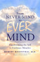 From Never-Mind to Ever-Mind (Transforming the Self to Embrace Miracles) by Robert Rosenthal MD, 9781722510091