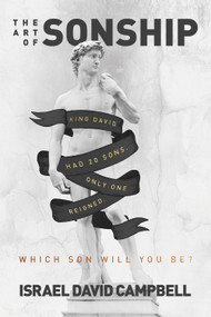 The Art of Sonship (King David had 20 Sons. Only one reigned. Which Son will you be?) by Israel Campbell, 9781947165779