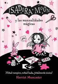 Isadora Moon y las manualidades mágicas / Isadora Moon and Magical Arts and  Crafts (Spanish Edition) by Harriet Muncaster, 9788420486925