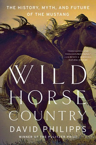 Wild Horse Country (The History, Myth, and Future of the Mustang, America's Horse) by David Philipps, 9780393356229
