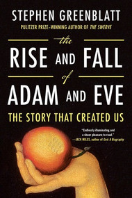 The Rise and Fall of Adam and Eve (The Story That Created Us) by Stephen Greenblatt, 9780393356267