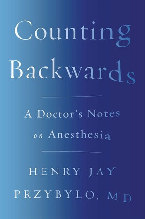 Counting Backwards (A Doctor's Notes on Anesthesia) - 9780393356427 by Henry Jay Przybylo MD, 9780393356427