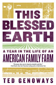 This Blessed Earth (A Year in the Life of an American Family Farm) - 9780393356458 by Ted Genoways, 9780393356458